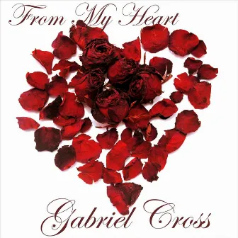 From My Heart by Gabriel Cross