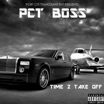 Time 2 Take Off by Pct Boss