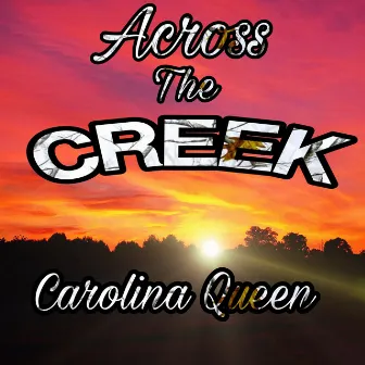 Across the Creek by Carolina Queen