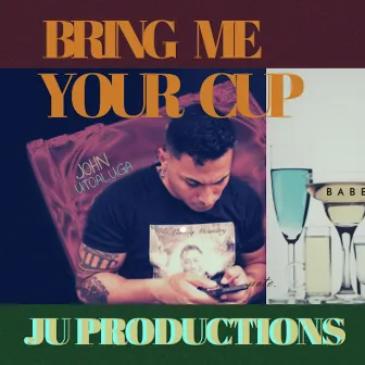 Bring Me Your Cup by John Utoaluga