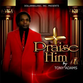 Praise Him by Tony Adams