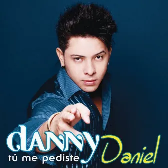 Tu Me Pediste by Danny Daniel