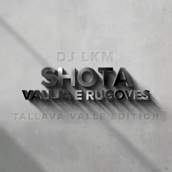 Shota - Vallja e Rugoves (Tallava Valle Edition) by DJ LKM