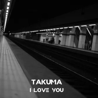 I Love You by TAKUMA