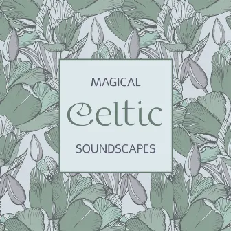 Magical Celtic Soundscapes - Relax with New Age Irish Style Music, Ambient Melodies for Deep Sleep, Ancestral Spirits, Northern Style Meditation, Soothig Noise by Soundscapes!