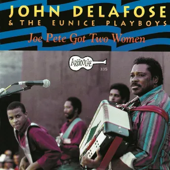 Joe Pete Got Two Women by John Delafose