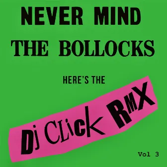 Never Mind the Bollocks (DJ Click Rmx Vol 3) by Unknown Artist