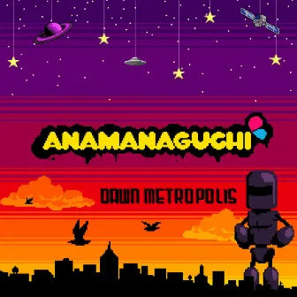 Dawn Metropolis by Anamanaguchi