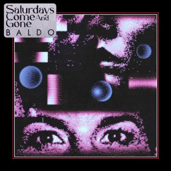 Saturdays Come and Gone by Baldo