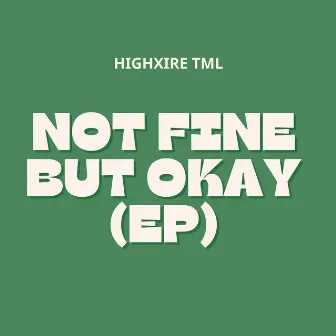 Not Fine But Okay by HIGHXIRE TML