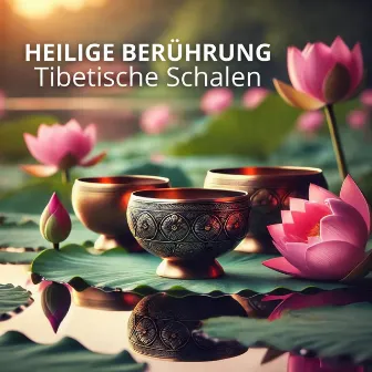 Heilige Berührung: Tibetische Schalen für beruhigende Massagen und heilende Meditation by 