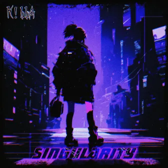 Singularity by K!LLA