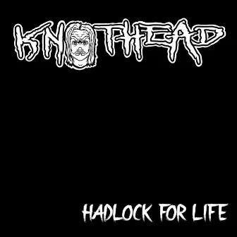 Hadlock for Life by Knothead