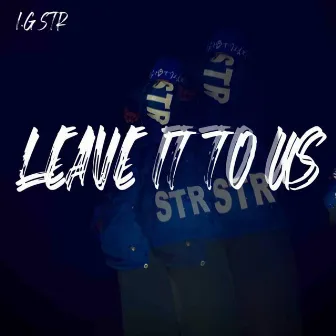 Leave It To Us by I.G STR