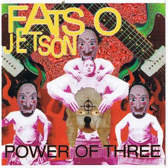 Power of Three by Fatso Jetson