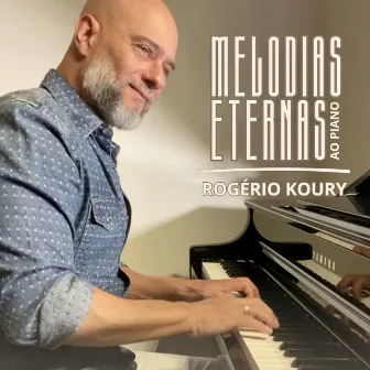 Melodias Eternas ao Piano by Rogério Koury