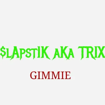 Gimmie by $lapstik Aka Trix