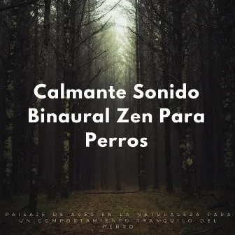 Calmante Sonido Binaural Zen Para Perros: Paisaje De Aves En La Naturaleza Para Un Comportamiento Tranquilo Del Perro by Pájaros en la mañana