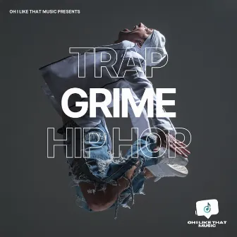 Trap Grime Hip Hop by Oh I Like That Music