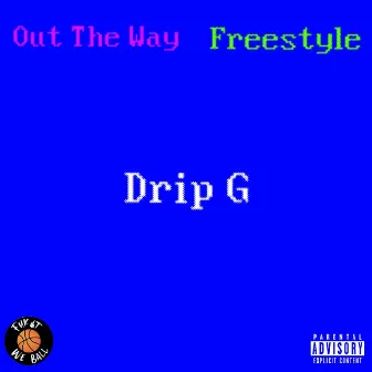 Out The Way (freestyle) by Drip G