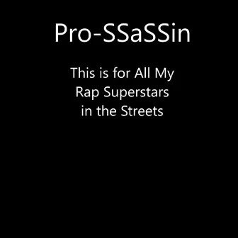 This Is for All My Rap Superstars in the Streets by PRO-SSASSIN