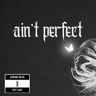 Ain't Perfect by Adrian Rojo