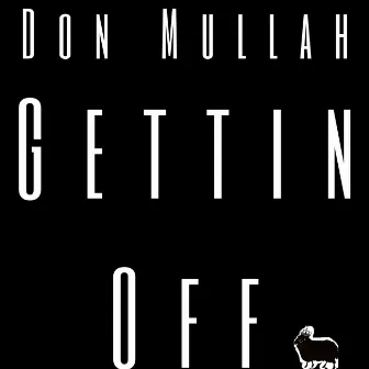 Gettin Off by Don Mullah