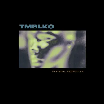 Tmblko by Blower Producer