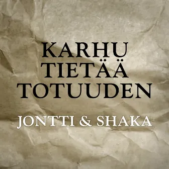 Karhu Tietää Totuuden by Jontti & Shaka