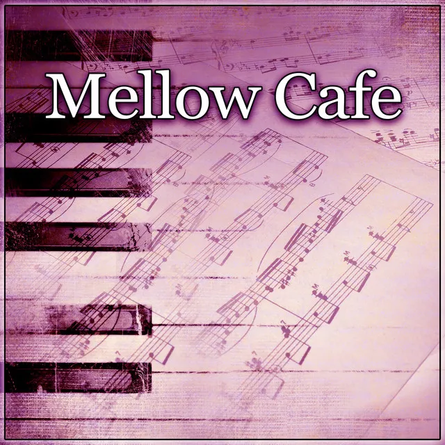 Mellow Cafe – Cafe Jazz, Piano Relaxation, Relaxing Sounds for Family Dinner, Smooth Jazz