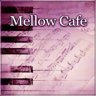 Mellow Cafe – Cafe Jazz, Piano Relaxation, Relaxing Sounds for Family Dinner, Smooth Jazz by Beautiful Piano Music World