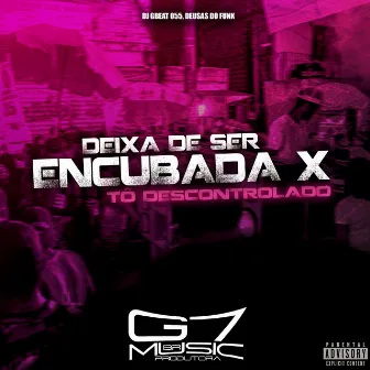 Deixa de Ser Encubada X Tô Descontrolado by DJ GBeat 055