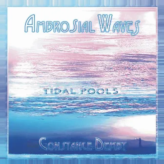 Ambrosial Waves / Tidal Pools by Constance Demby