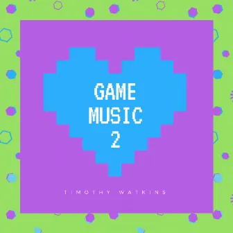 Game Music 2 EP by Timothy Watkins