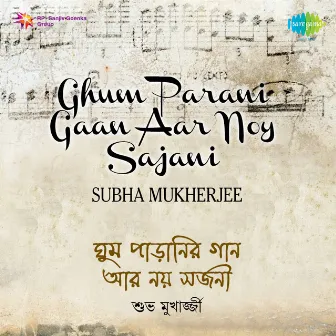 Ghum Parani Gaan Aar Noy Sajani by Subha Mukherjee