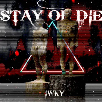 Stay Or Die by IWKY