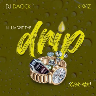 N Luv Wit the Drip (Cick-Mix) by Dj Dacick 1