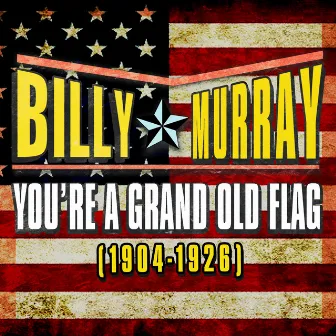 You're a Grand Old Flag (1904-1926) by Billy Murray