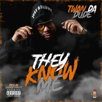 They Know Me by Twan da Dude