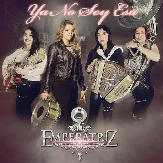 Ya No Soy Esa by Grupo Emperatriz