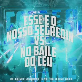 Esse e o Nosso Segredin Vs no Baile do Ceu by MC Gege