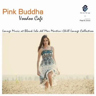 Pink Buddha Voodoo Cafè 2: Lounge Music At Blank Isla del Mar Martini Chill Lounge Collection by Floyd & Jones Lounge Bar Music Club