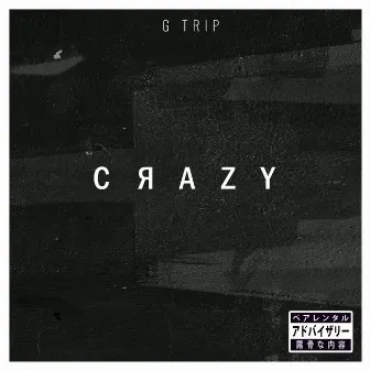 C R a Z Y by G Trip