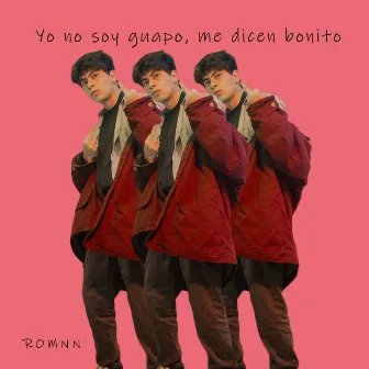 Yo No Soy Guapo, Me Dicen Bonito by Romnn