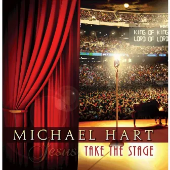 Jesus Take the Stage by Michael Hart