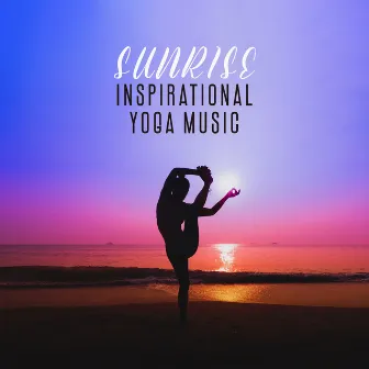 Sunrise Inspirational Yoga Music by Yoga Bliss