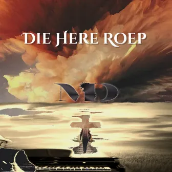 Die Here Roep by M.D