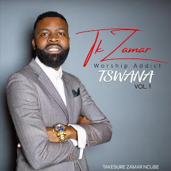 Worship Addicts Tswana, Vol. 1 by Takesure Zamar Ncube