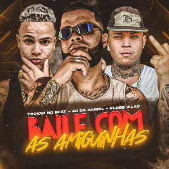 Baile Com as Amiguinhas by ar da barril