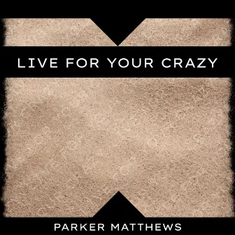 Live for Your Crazy by Parker Matthews